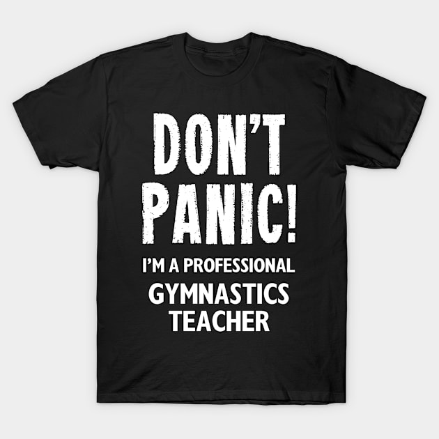 Don't Panic! Gymnastics Teacher T-Shirt by MonkeyTshirts